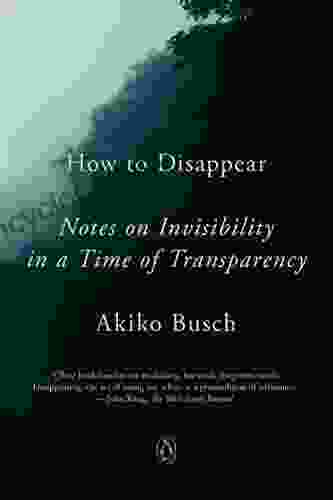 How To Disappear: Notes On Invisibility In A Time Of Transparency