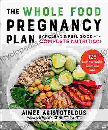 The Whole Food Pregnancy Plan: Eat Clean Feel Good With Complete Nutrition