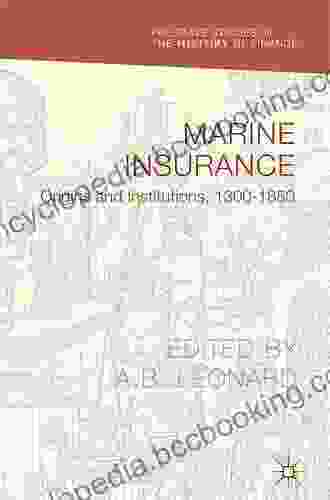 Marine Insurance: Origins And Institutions 1300 1850 (Palgrave Studies In The History Of Finance)