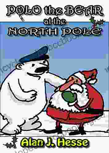 Polo The Bear At The North Pole: A Children S Story About Christmas With A Very Important Message For Ages 6 To 8 (The Adventures Of Captain Polo)