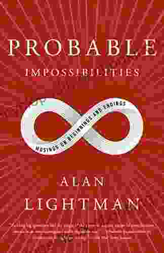 Probable Impossibilities: Musings On Beginnings And Endings
