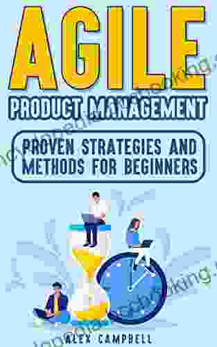 Agile Product Management : Proven Strategies And Methods For Beginners