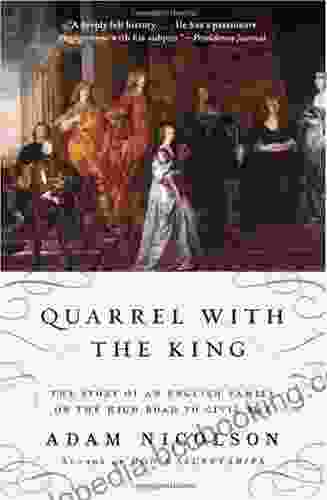 Quarrel With The King: The Story Of An English Family On The High Road To Civil War