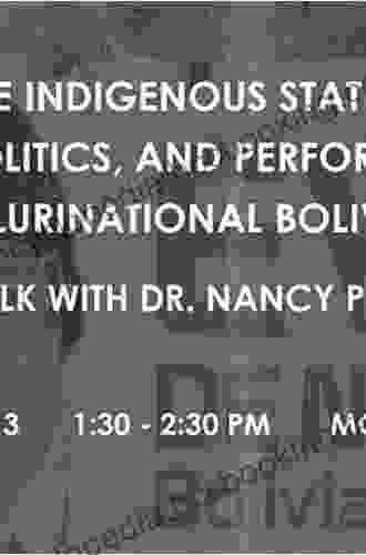 The Indigenous State: Race Politics And Performance In Plurinational Bolivia