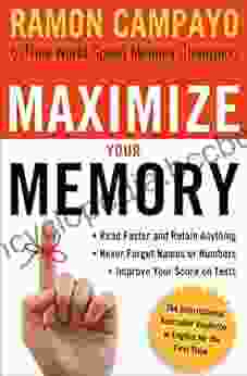 Maximize Your Memory: *Read Faster And Retain Anything *Never Forget A Name Or Number *Improve Your Score On Any Test