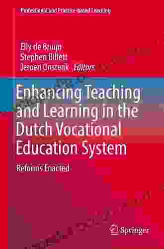 Enhancing Teaching And Learning In The Dutch Vocational Education System: Reforms Enacted (Professional And Practice Based Learning 18)