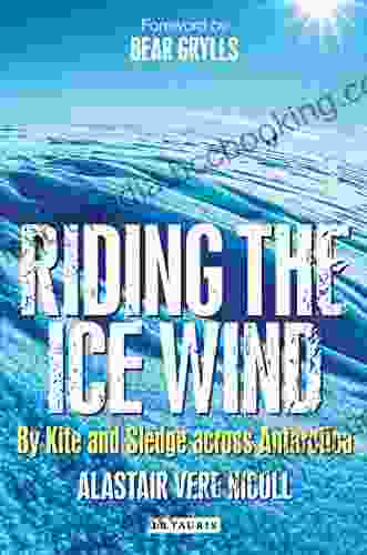 Riding The Ice Wind: By Kite And Sledge Across Antarctica