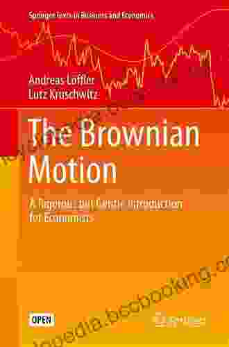 The Brownian Motion: A Rigorous But Gentle Introduction For Economists (Springer Texts In Business And Economics)