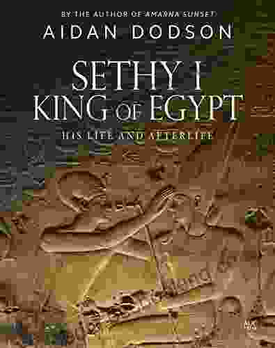 Sethy I King Of Egypt: His Life And Afterlife (Lives And Afterlives)