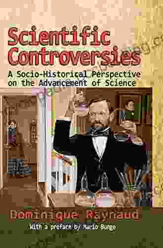 Scientific Controversies: A Socio Historical Perspective On The Advancement Of Science