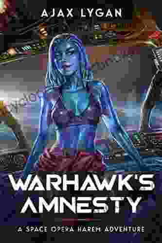 Warhawk S Amnesty: A Space Opera Harem Adventure (The Amnesty S Adventures 1)