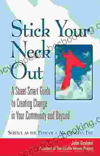 Stick Your Neck Out: A Street Smart Guide To Creating Change In Your Community And Beyond