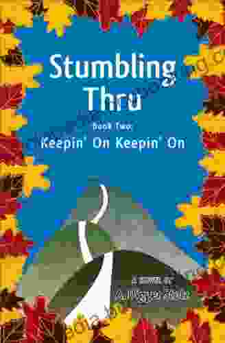 Stumbling Thru: Keepin On Keepin On