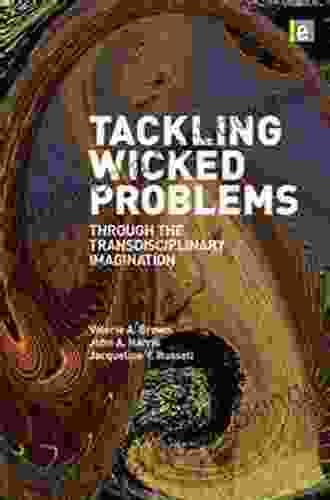 Tackling Wicked Problems: Through The Transdisciplinary Imagination