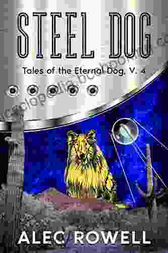 STEEL DOG: Tales Of The Eternal Dog Volume 4 (Jack Comes Back: Tales Of The Eternal Dog)