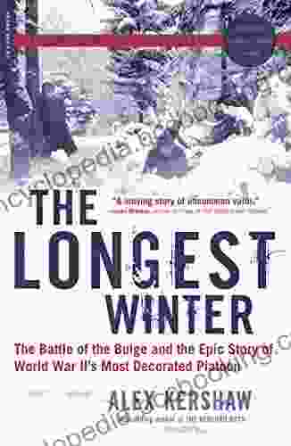 The Longest Winter: The Battle Of The Bulge And The Epic Story Of World War II S Most Decorated Platoon