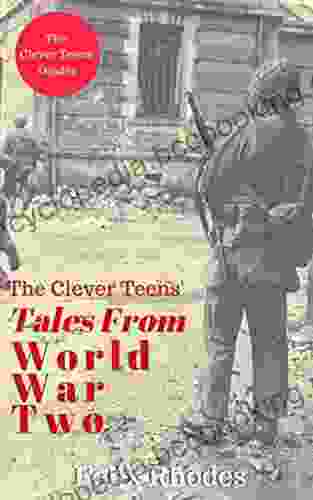 The Clever Teens Tales From World War Two (The Clever Teens Guides 6)