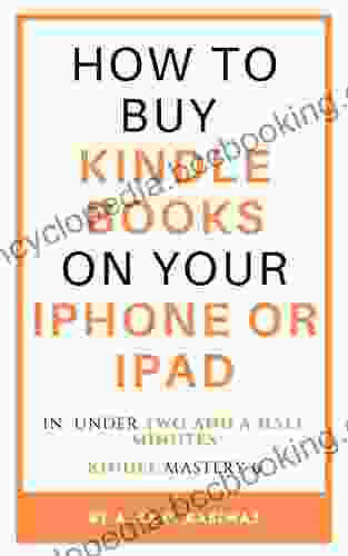 How To Buy On Your IPhone Or IPad: A Complete And Easy Guide On How To Buy On Your IPhone Or IPad In Under Two And A Half Minutes (Kindle Mastery 6)