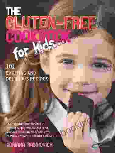 The Gluten Free Cookbook For Kids: 101 Exciting And Delicious Recipes