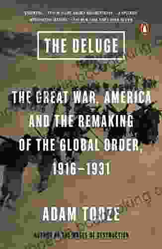 The Deluge: The Great War America And The Remaking Of The Global Order 1916 1931