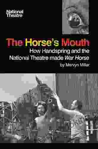 The Horse S Mouth: How Handspring And The National Theatre Made War Horse (National Theatre / Oberon Books)