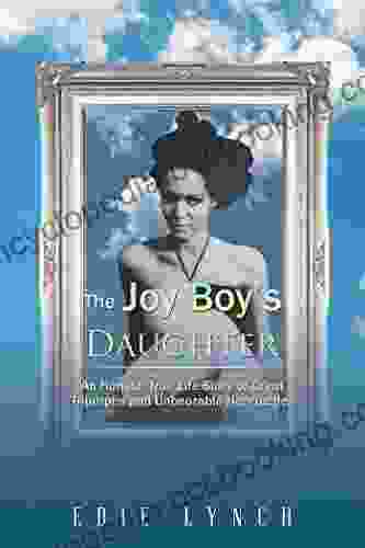 The Joy Boy S Daughter: An Honest True Life Story Of Great Triumphs And Unbearable Heartaches