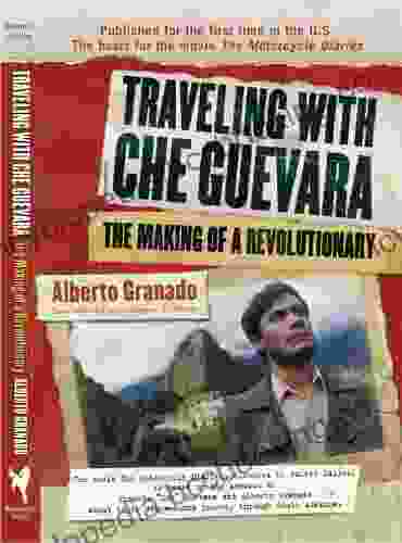 Traveling With Che Guevara: The Making Of A Revolutionary (Shooting Script)