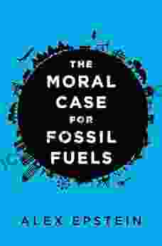 The Moral Case For Fossil Fuels