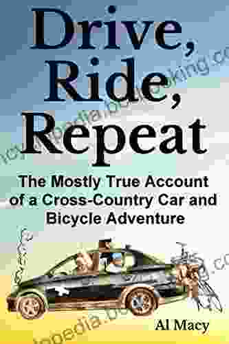 Drive Ride Repeat: The Mostly True Account Of A Cross Country Car And Bicycle Adventure