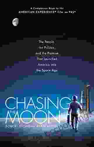 Chasing The Moon: The People The Politics And The Promise That Launched America Into The Space Age