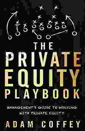 The Private Equity Playbook: Management S Guide To Working With Private Equity