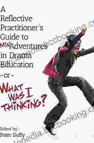 A Reflective Practitioner S Guide To (Mis)Adventures In Drama Education Or What Was I Thinking? (ISSN)
