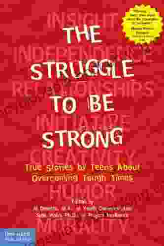 The Struggle To Be Strong: True Stories By Teens About Overcoming Tough Times (Dream It Do It )