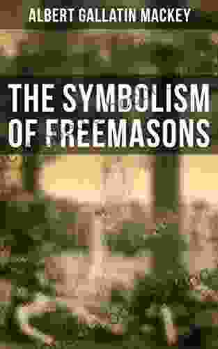 The Symbolism Of Freemasons: Illustrating And Explaining Its