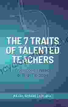 The 7 Traits Of Talented Teachers: Professional Genetics Of Great Educators