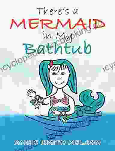 There S A Mermaid In My Bathtub