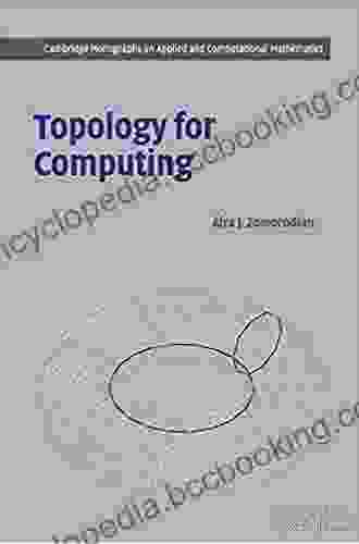 Topology For Computing (Cambridge Monographs On Applied And Computational Mathematics 16)