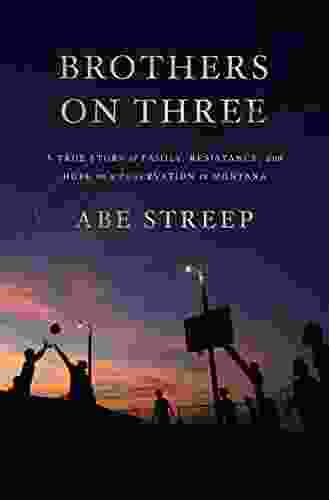 Brothers On Three: A True Story Of Family Resistance And Hope On A Reservation In Montana