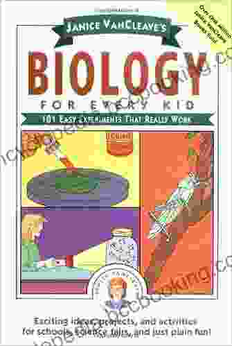 Janice VanCleave S Biology For Every Kid: 101 Easy Experiments That Really Work (Science For Every Kid 131)