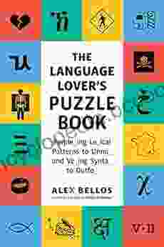 The Language Lover S Puzzle Book: A World Tour Of Languages And Alphabets In 100 Amazing Puzzles (Alex Bellos Puzzle Books)