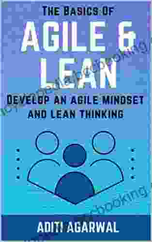 The Basics Of Agile And Lean: Develop An Agile Mindset And Lean Thinking (Lean Agile Product Development)