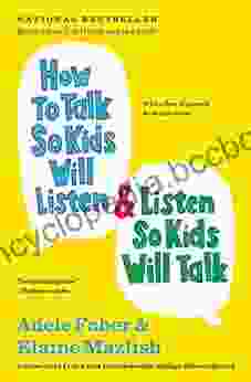 How To Talk So Kids Will Listen Listen So Kids Will Talk (The How To Talk Series)