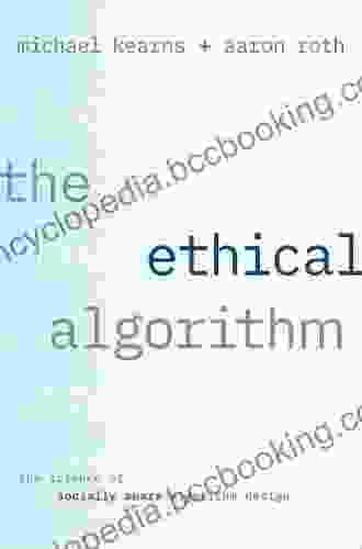 The Ethical Algorithm: The Science Of Socially Aware Algorithm Design