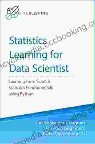 Statistics: Statistics For Beginners In Data Science: Theory And Applications Of Essential Statistics Concepts Using Python (Machine Learning Data Science For Beginners)
