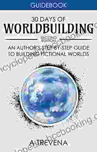 30 Days Of Worldbuilding: An Author S Step By Step Guide To Building Fictional Worlds (Author Guides 1)