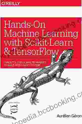 Hands On Machine Learning With Scikit Learn Keras And TensorFlow: Concepts Tools And Techniques To Build Intelligent Systems