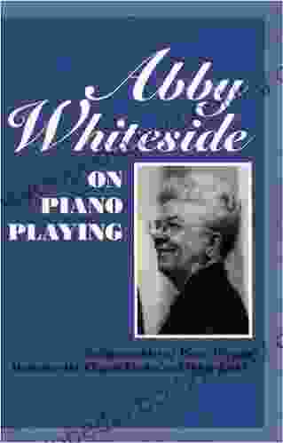 Abby Whiteside On Piano Playing: Indispensables Of Piano Playing And Mastering The Chopin Etudes And Other Essays: Indispensibles Of Piano Playing And Chopin Etudes And Other Essays (Amadeus)