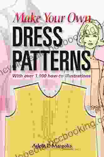 Make Your Own Dress Patterns: A Primer In Patternmaking For Those Who Like To Sew