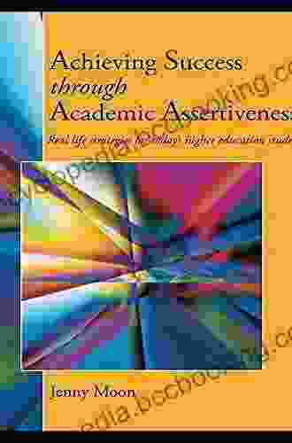 Achieving Success Through Academic Assertiveness: Real Life Strategies For Today S Higher Education Students