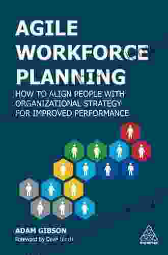 Agile Workforce Planning: How To Align People With Organizational Strategy For Improved Performance
